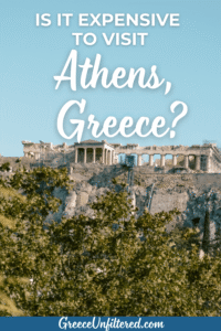 Scenic view of the Acropolis in Athens with text overlay asking “Is it expensive to visit Athens, Greece?”—a Pinterest pin for a Greece Unfiltered travel blog post about costs, prices, and budget tips for visiting Athens.
