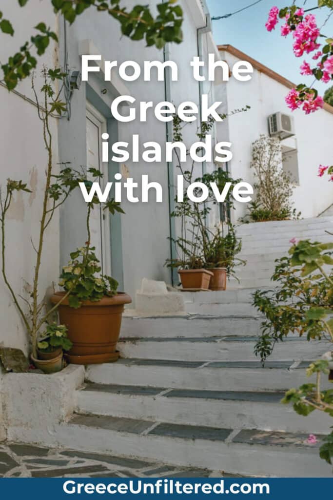 A quiet alleyway on a Greek island, lined with flower pots and whitewashed steps, featuring the text “From the Greek islands with love.” A sweet scene for anyone seeking romantic quotes about Greek islands.
