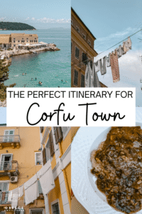 Pinterest pin for the perfect Corfu Town itinerary with photos of clear water, Old Town streets, pastel buildings, and local Corfiot food.